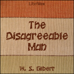 Disagreeable Man, The by GILBERT, W. S.