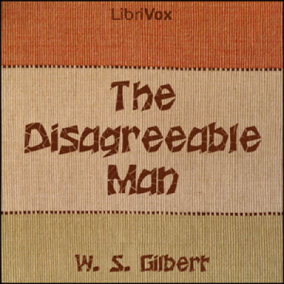 Disagreeable Man, The by GILBERT, W. S.
