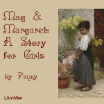Mag and Margaret: A Story for Girls by PANSY