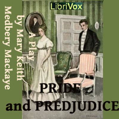 Pride and Prejudice: A Play by AUSTEN, Jane and MACKAYE, Mary Keith Medbery