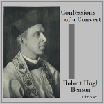 Confessions of a Convert by BENSON, Robert Hugh