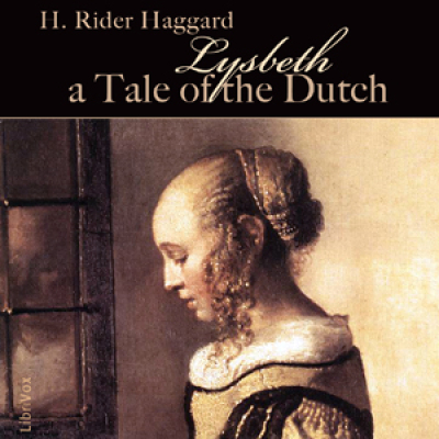 Lysbeth, a Tale of the Dutch by HAGGARD, H. Rider