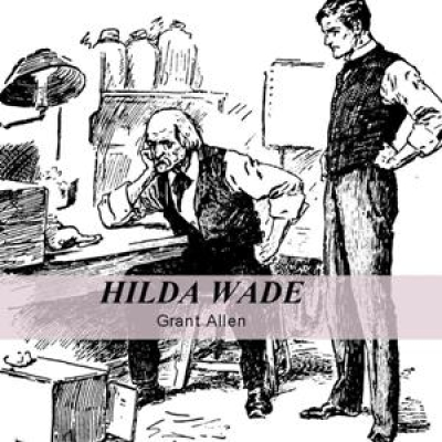 Hilda Wade, A Woman With Tenacity of Purpose by ALLEN, Grant