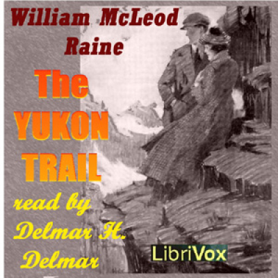 Yukon Trail, The by RAINE, William MacLeod