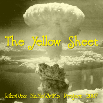 Yellow Sheet (LibriVox NaNoWriMo novel 2007), The by LIBRIVOX VOLUNTEERS