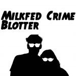Milkfed Crime Blotter