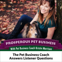 Episode 76. The Pet Business Coach Answers Listener Questions