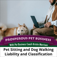 Ep. 168: Pet Sitting and Dog Walking Liability and Worker Classification