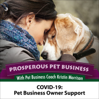 Episode 67. COVID-19: Pet Business Owner Support