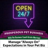 Episode 102. Manage “Always On” Expectations in Your Pet Biz