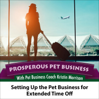 Episode 49. Setting Up the Pet Business for Extended Time Off