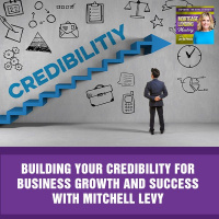 Building Your Credibility For Business Growth And Success With Mitchell Levy