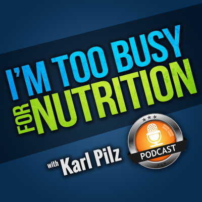 Im Too Busy For Nutrition With Karl Pilz