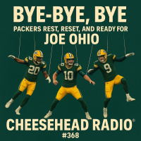 Bye-Bye, Bye: Packers Rest, Reset, and Ready for Joe Ohio | Cheesehead Radio #368