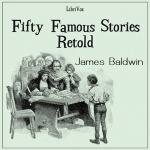 Fifty Famous Stories Retold by BALDWIN, James