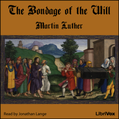 Bondage of the Will, The by LUTHER, Martin