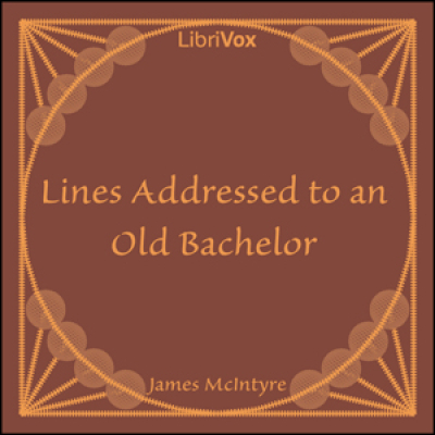 Lines Addressed to an Old Bachelor by MCINTYRE, James