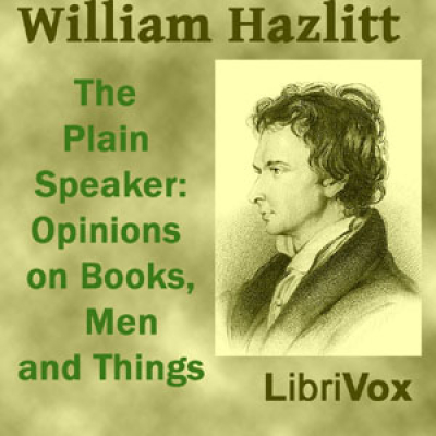 Plain Speaker: Opinions on Books, Men, and Things, The by HAZLITT, William