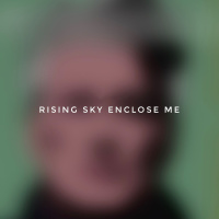 Rising Sky Enclose Me