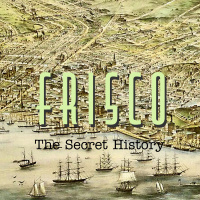 The Secret History of Frisco Podcast has Launched