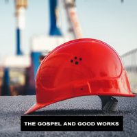 The Gospel and Good Works