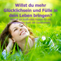 0084 Willst du mehr Glücklichsein und Fülle in dein Leben bringen?