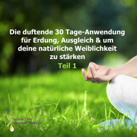 0088 Die duftende 30 Tage-Anwendung zur Erdung, Balance und Stärkung deiner Weiblichkeit