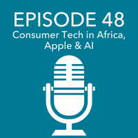 Episode 48 – Consumer Tech in Africa, Apple  AI