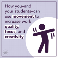 EP314 How you–and your students–can use movement to increase work quality, focus, and creativity