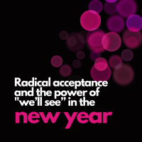 EP316 Radical acceptance and the power of we’ll see” in 2025