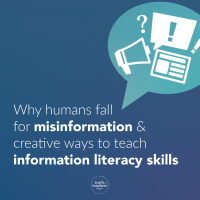 EP309 Why humans fall for misinformation  creative ways to teach information literacy skills