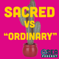 Sacred vs “Ordinary”
