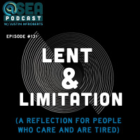 @Sea - Ep131- Lent and Limitation (A Reflection For People Who Care and Are Tired)