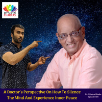 A Doctors Perspective On How To Silence The Mind And Experience Inner Peace With Dr. Krishna Bhatta