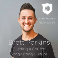 098 - Brett Perkins | Building a Church Songwriting Culture