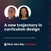 A new trajectory in curriculum design | Rawiri Toia and Arohanui Allen