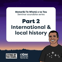 Part 2 - International and local history- - Matariki Te Whetū o te Tau