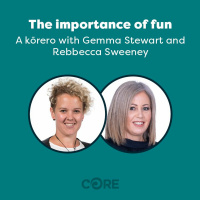 The importance of fun - Kōrero With Gemma Stewart  Rebbecca Sweeney