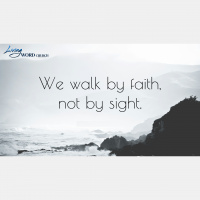 We Walk by Faith and Not by Sight - Audio