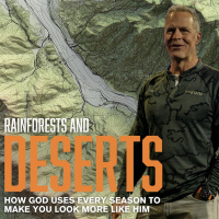 Rainforests and Deserts | How God Uses Every Season to Make You Look More Like Him