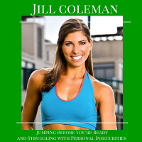 Jill Coleman on Jumping Before Youre Ready and Struggling with Personal Insecurities 