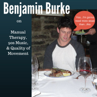 Benjamin Burke on Manual Therapy, 90s Music,  Quality of Movement