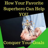 How YOUR Favorite Superhero Can Help You Achieve Your Goals