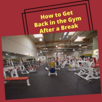 How to Get Back in the Gym After a Break