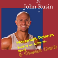 Dr. John Rusin on Movement Patters, Building an Authentic Brand,  Cheese Curds