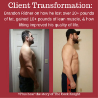 Brandon Ridner on Losing Over 20+ pounds of fat, Gaining 10+ Pounds of Lean Muscle,  How Lifting Improved His Quality of Life.