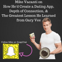 Mike Vacanti on How Hed Create a Dating App, Depth of Connection,  The Greatest Lesson He Learned from Gary Vee