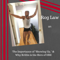 Rog Law on The Importance of Showing Up,  Why Krillin is the Hero of DBZ