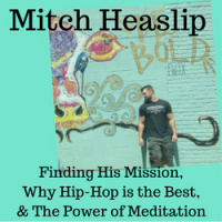 Mitch Heaslip on Finding His Mission, Why Hip-Hop is the Best,  The Power of Meditation