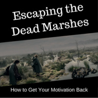 Escaping the Dead Marshes: How to Get Your Motivation Back
